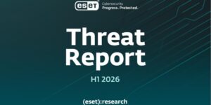 ESET 实验室发布2026年上半年威胁报告H1 2026